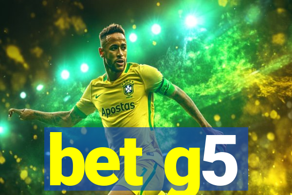 bet g5